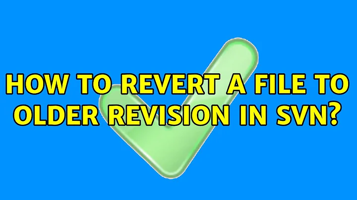 How to revert a file to older revision in SVN? (4 Solutions!!)