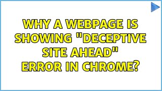 Why a webpage is showing "Deceptive site ahead" error in Chrome?