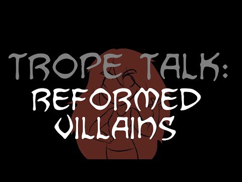 Trope Talk: Reformed Villains