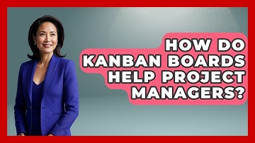 How Do Kanban Boards Help Project Managers? - The Project Manager Toolkit