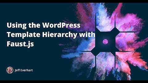 Using the WordPress Template Hierarchy with Faust.js