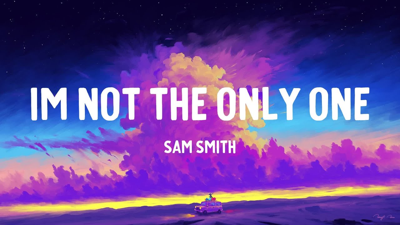 Sam Smith - I'm Not The Only One (Lyrics) - YouTube