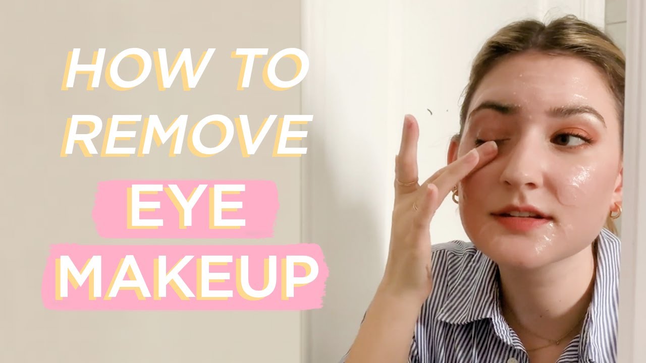 How To Properly Remove Eye Makeup