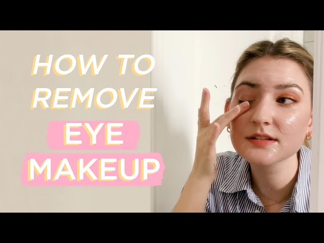 How To Properly Remove Eye Makeup