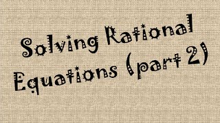 Solving Rational Equations part 2