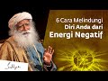 6 cara melindungi diri dari energi  pengaruh negatif  sadhguru bahasa indonesia