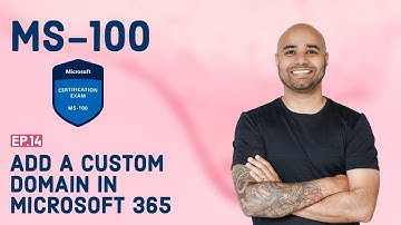 MS-100 EP 14:  Add a Custom Domain in Microsoft 365