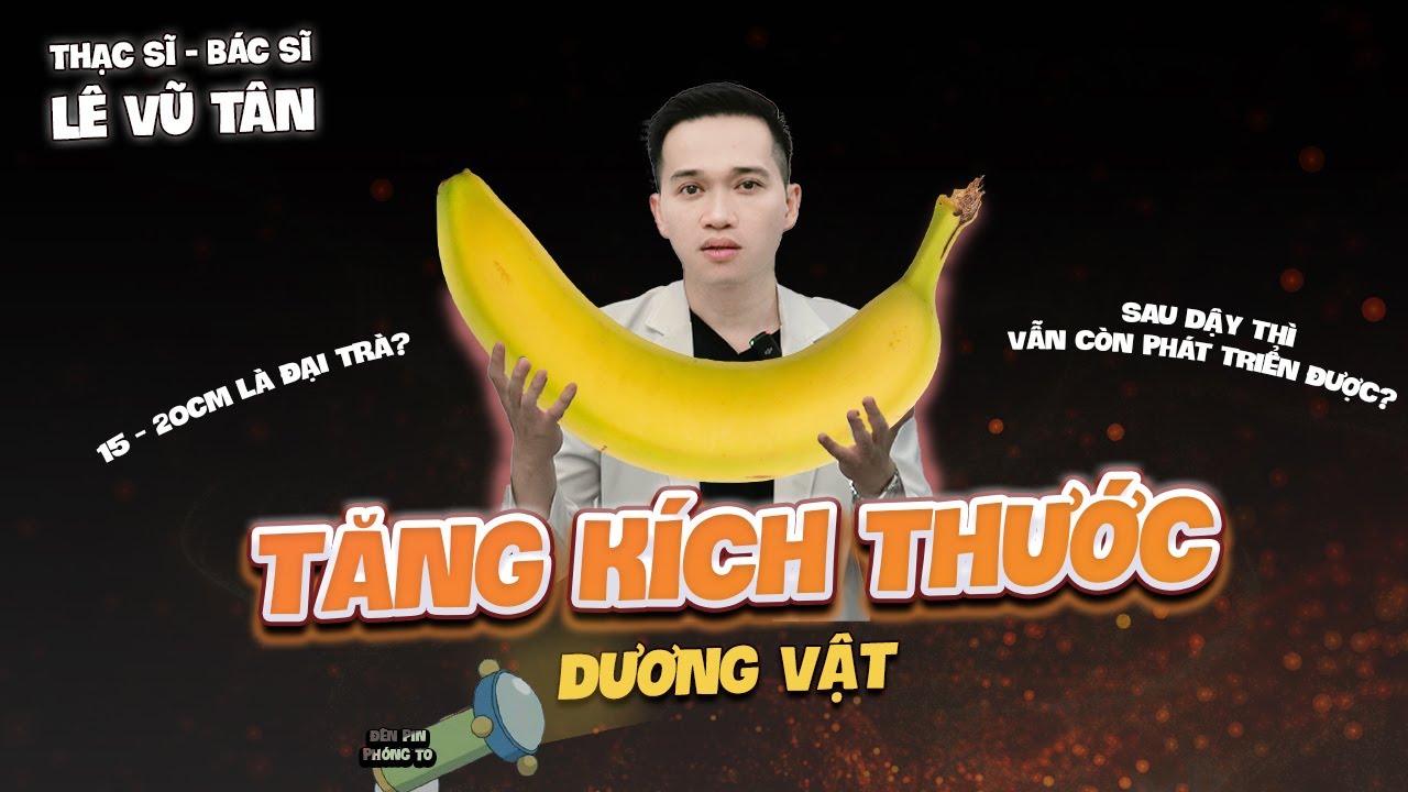 Cách tăng kích thước dương vật tự nhiên? Tăng kích thước dương vật sau 20 tuổi?