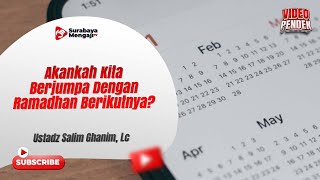 Akankah Kita Berjumpa Dengan Ramadhan Berikutnya? - Ustadz Salim Ghanim, Lc