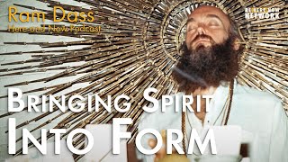 Ram Dass: Bringing Spirit Into Form - Here and Now Podcast Ep. 221