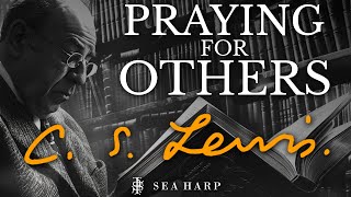 C.S. Lewis | How To Pray For Others