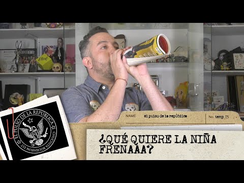 ¿QUÉ QUIERE LA NIÑA FRENAAA?- EL PULSO DE LA REPÚBLICA