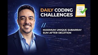 Daily Coding Challenges: Maximum Unique Subarray Sum After Deletion