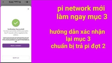 Pi network mới – hướng dẫn xác minh lại mục 3,chuẩn bị trả pi đợt 2