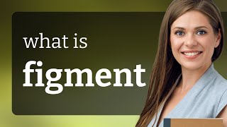 Figment • what is FIGMENT meaning