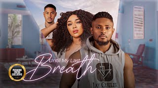 UNTIL MY LAST BREATH (Onyi Alex, Maurice Sam, Clinton Joshua) - Brand New 2025 Nigerian Movie
