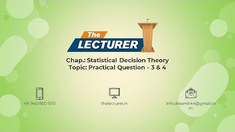 Chap.: Statistical Decision Theory Topic: Practical Question - 3 & 4