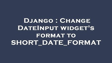 Django : Change DateInput widget