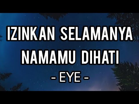 Izinkan Selamanya Namamu Dihati - EYE (Lirik)