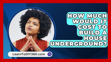 How Much Would It Cost To Build A House Underground? - LearnToDIY360.com