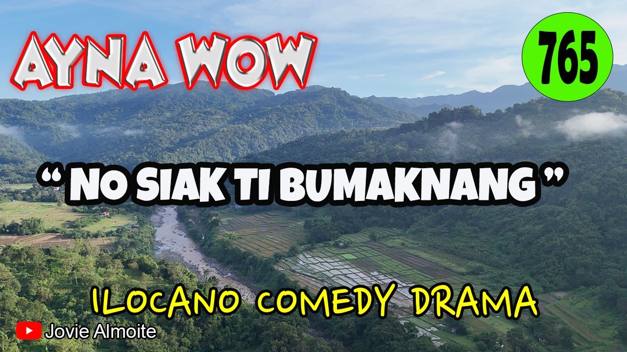 NO SIAK TI BUMAKNANG | AYNA WOW 765 | ILOCANO COMEDY DRAMA | Jovie Almoite