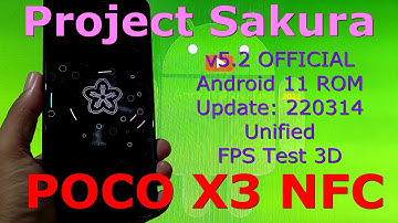 Project Sakura v5.2 OFFICIAL for Poco X3 NFC Android 11 Update: 220314 - FPS Test 3D