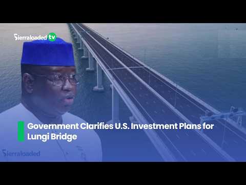 Government Clarifies U S Investment Plans for Lungi Bridge
