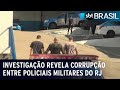 Investigação revela corrupção entre policiais militares do RJ | SBT Brasil (22/08/22)