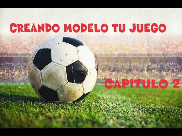 Creando un modelo de juego fútbol, Capítulo 1