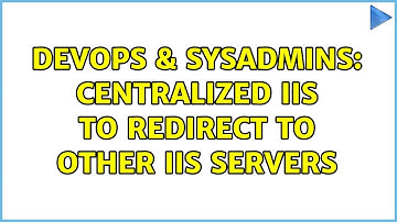 DevOps & SysAdmins: Centralized IIS to redirect to other IIS servers