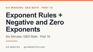 Exponent Rules and Negative and Zero Exponents | Six Minutes: GED Math, Part 10