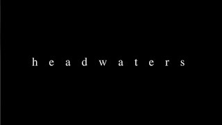 Headwaters – Trailer