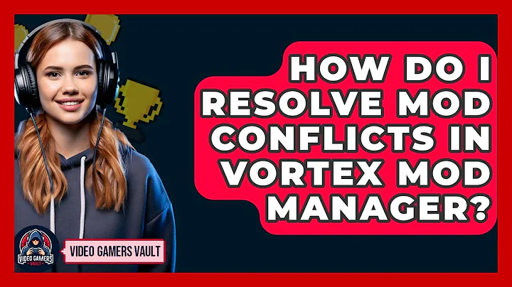 How Do I Resolve Mod Conflicts In Vortex Mod Manager? - Video Gamers Vault