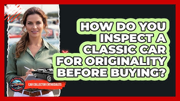 How Do You Inspect A Classic Car For Originality Before Buying? - Car Collector Enthusiasts