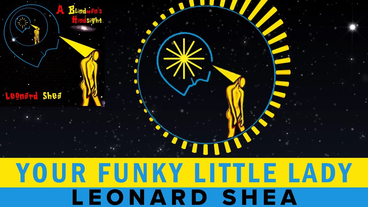 YOUR FUNKY LITTLE LADY FROM THE CD A BLINDMAN'S HINDSIGHT BY LEONARD SHEA - LEONARD SHEA MUSIC