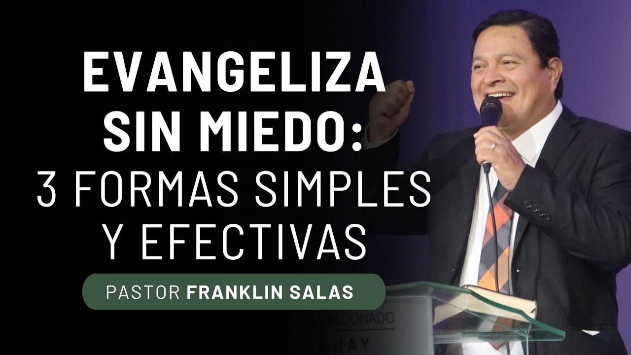 EVANGELIZA SIN MIEDO: 3 FORMAS SIMPLES Y EFECTIVAS. Pastor Franklin Salas.