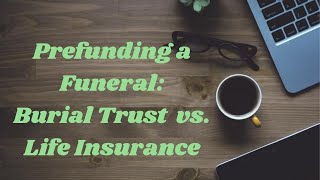 Prefunding a Funeral: A Burial Trust vs. Life Insurance