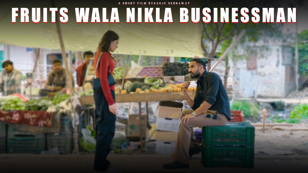 Fruits wala businessman | Sanju Sehrawat 2.0 | Short Film