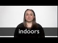 How to pronounce INDOORS in British English