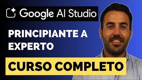 🚀 Curso Completo de Google AI Studio: De Principiante a Experto en 2 Horas