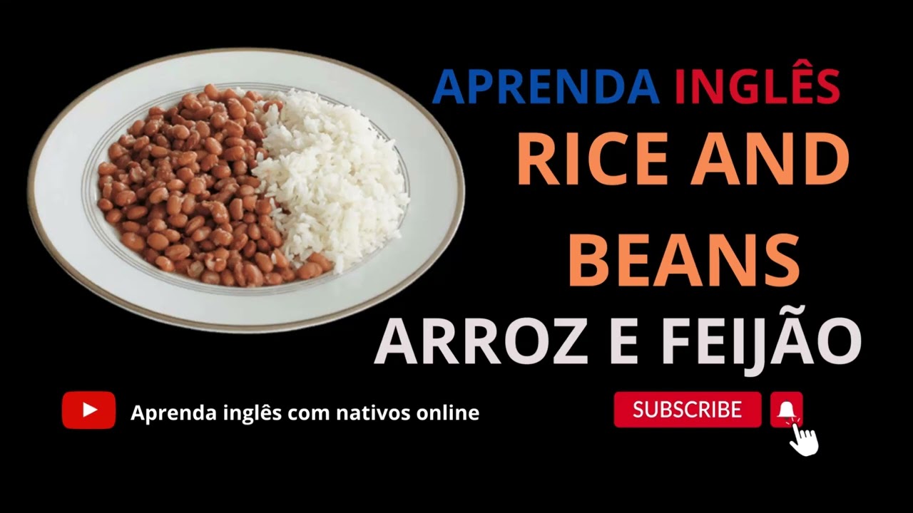 COMO FALAR ARROZ e FEIJÃO em INGLÊS/HOW TO SPEAK RICE AND BEANS - YouTube