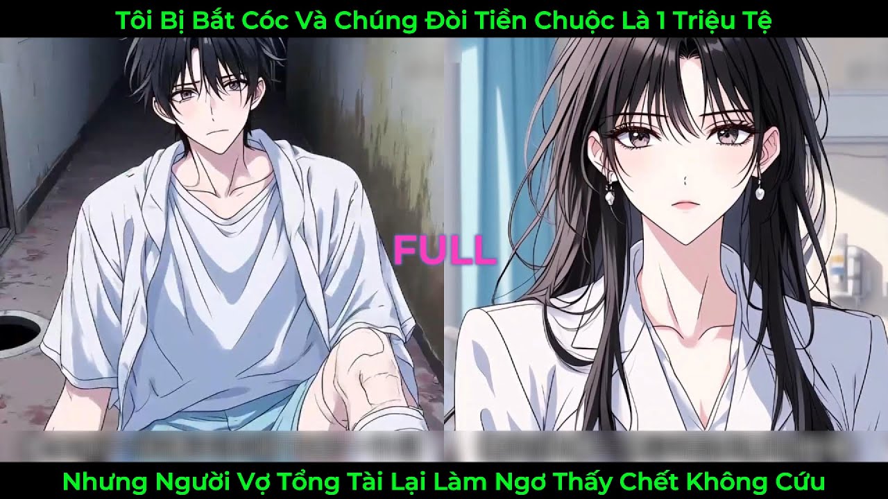 Tôi Bị Bắt Cóc Và Chúng Đòi Tiền Chuộc Là 1 Triệu Tệ, Nhưng Người Vợ Tổng Tài Lại Làm Ngơ không Cứu