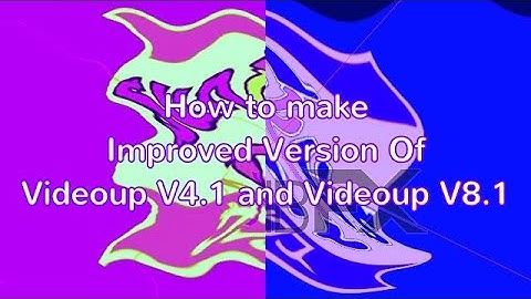 How to Make Improved Version of Videoup V4.1 and Videoup V8.1