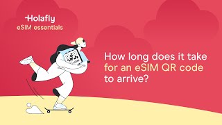 How Long Until You Get Your eSIM QR Code? | Holafly