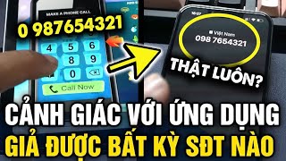 Cảnh báo APP GIẢ DẠNG BẤT KỲ SỐ ĐIỆN THOẠI NÀO mọi người ...