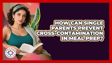 How Can Single Parents Prevent Cross-contamination In Meal Prep? - Single Parent Support Hub