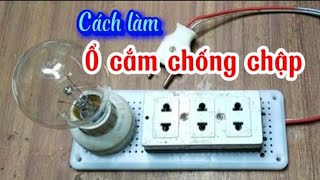 Hướng dẫn cách làm ổ cắm điện chống chập rất dễ làm