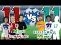 11 mexicanos que jugaron en el extranjero vs 11 extranjeros que jugaron en mxico