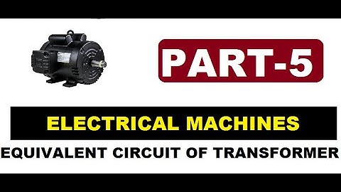 PART 5: Transformers: Equivalent Circuit: TANGEDCO/GATE/ESE/TRB