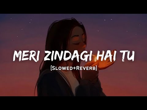 Meri Zindagi Hai Tu   Jubin Nautiyal  Neeti Mohan Song  Slowed And Reverb Lofi Mix